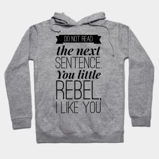 do not read the next sentence. you little rebel, I like you Hoodie